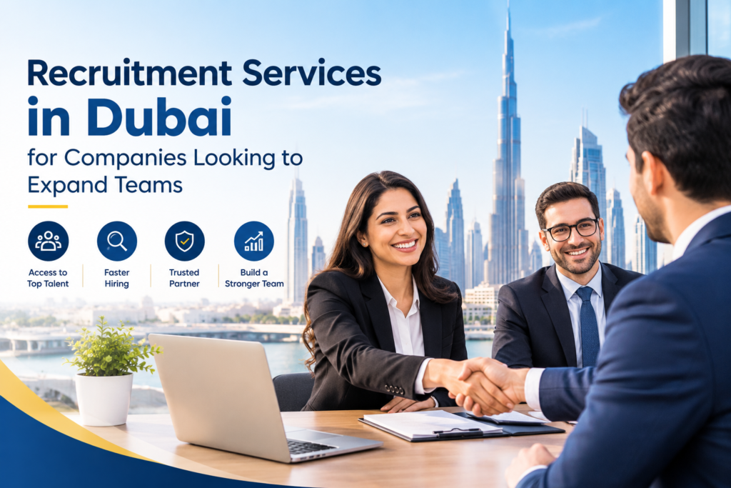 Recruitment Services in Dubai for Companies Looking to Expand Teams