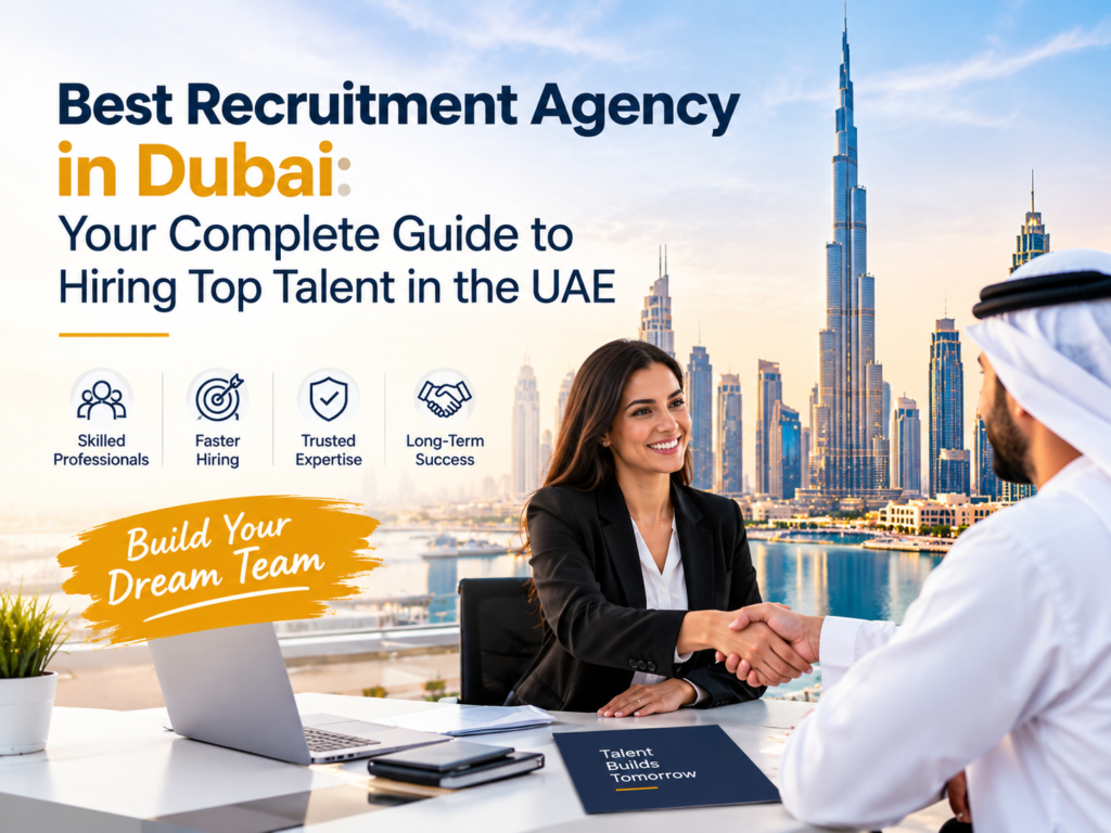 Best Recruitment Agency in Dubai: Your Complete Guide to Hiring Top Talent in the UAE